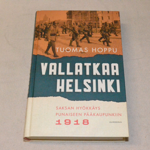 Tuomas Hoppu Vallatkaa Helsinki - Saksan hyökkäys punaiseen pääkaupunkiin 1918